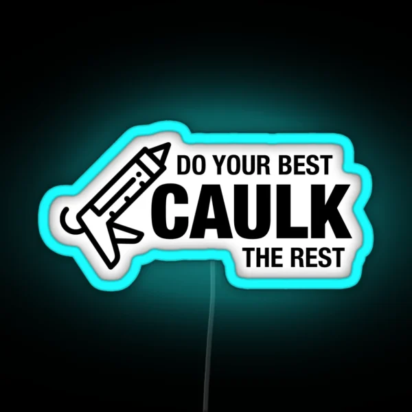 Do Your Best Caulk The Rest RGB Neon Sign