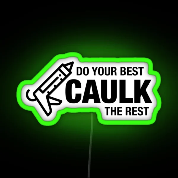 Do Your Best Caulk The Rest RGB Neon Sign