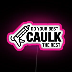 Do Your Best Caulk The Rest RGB Neon Sign