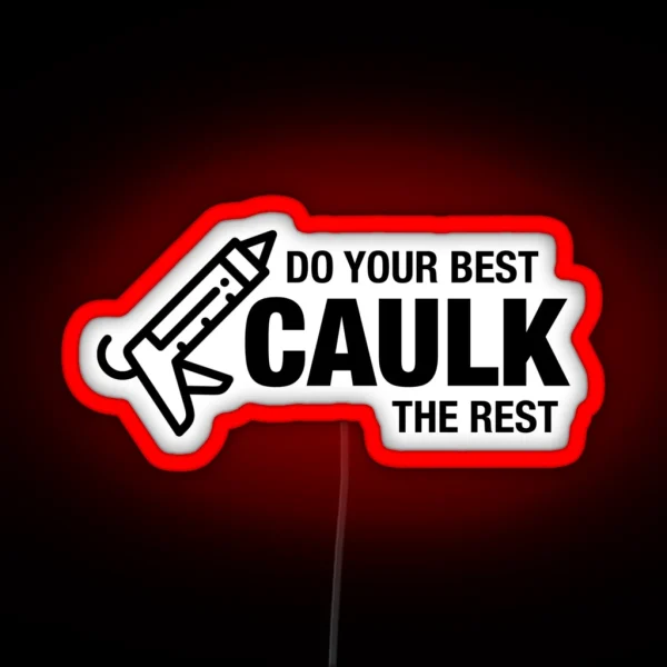 Do Your Best Caulk The Rest RGB Neon Sign