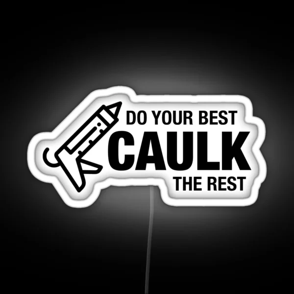 Do Your Best Caulk The Rest RGB Neon Sign