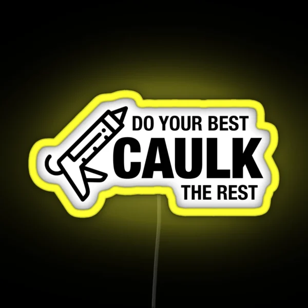 Do Your Best Caulk The Rest RGB Neon Sign