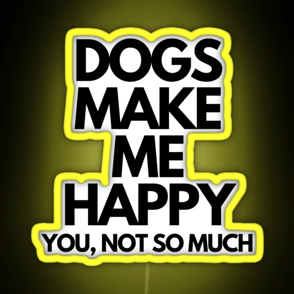 Dogs Make Me Happy You Not So Much RGB Neon Sign