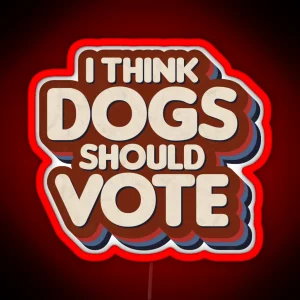 Dogs Should Vote RGB Neon Sign