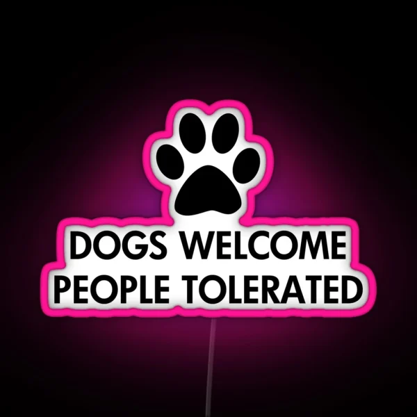 Dogs Welcome People Tolerated RGB Neon Sign