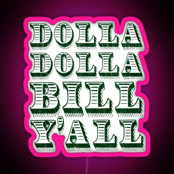 Dolla Dolla Bill Yall Cash Money Dollars RGB Neon Sign