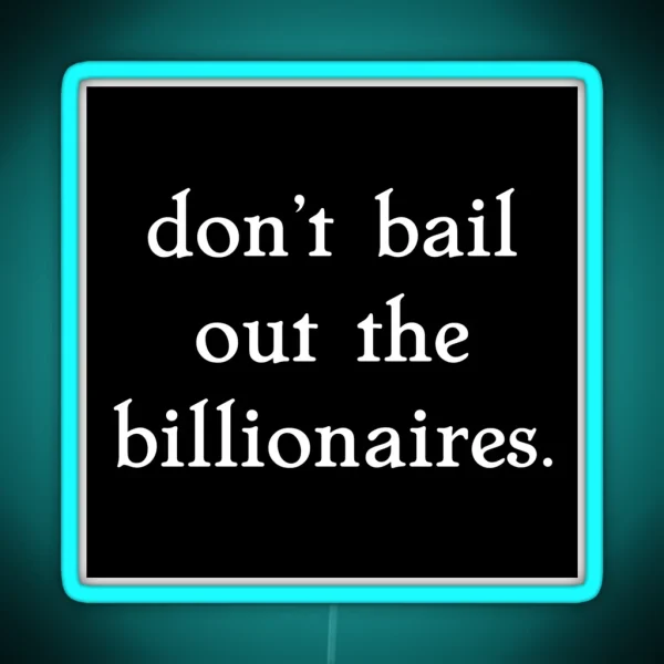 Don T Bail Out The Billionaires RGB Neon Sign