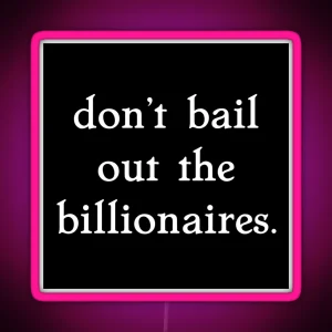 Don T Bail Out The Billionaires RGB Neon Sign