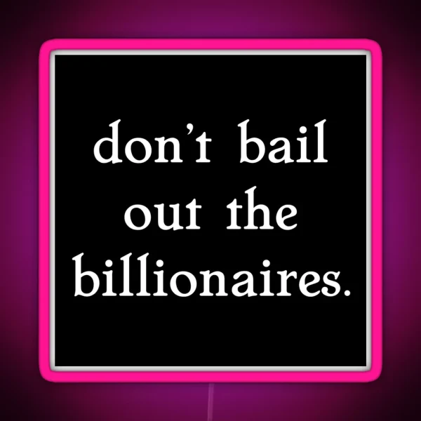 Don T Bail Out The Billionaires RGB Neon Sign