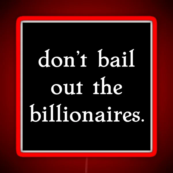 Don T Bail Out The Billionaires RGB Neon Sign