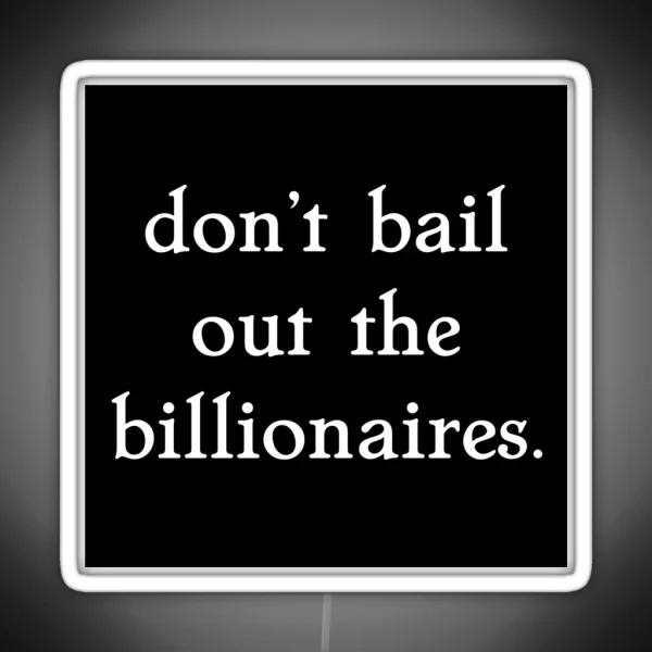 Don T Bail Out The Billionaires RGB Neon Sign