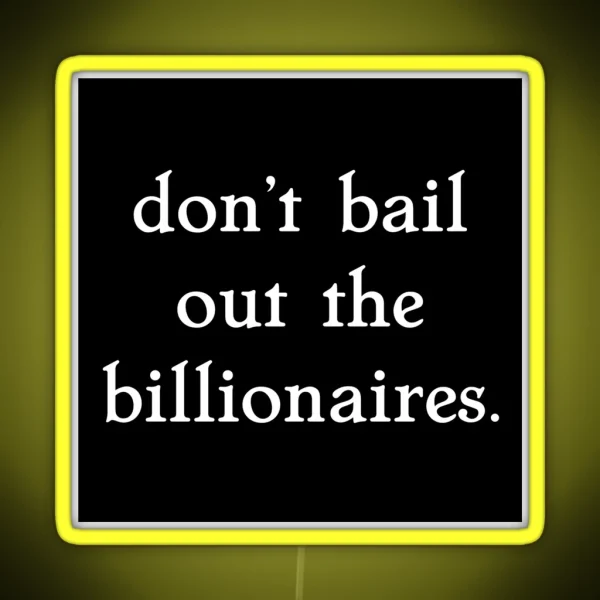 Don T Bail Out The Billionaires RGB Neon Sign