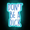 Don't Be A Dick Home Decor Neon Sign with RGB Lighting.