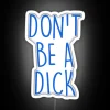 Neon Sign with Funny Humorous Don't Be a Dick Warning.