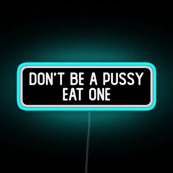 Don T Be A Pussy Eat One Cool Biker RGB Neon Sign