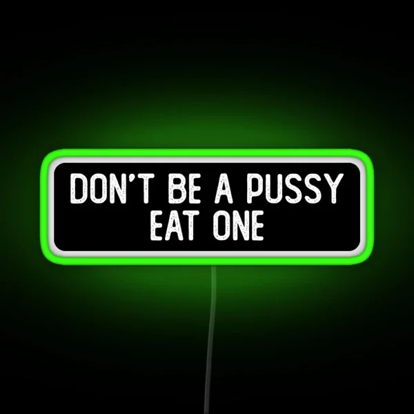 Don T Be A Pussy Eat One Cool Biker RGB Neon Sign