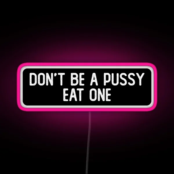 Don T Be A Pussy Eat One Cool Biker RGB Neon Sign