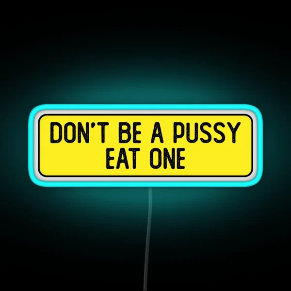 Don T Be A Pussy Eat One Funny Bumper RGB Neon Sign