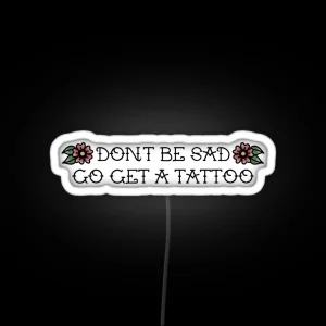 Don T Be Sad Go Get A Tattoo RGB Neon Sign