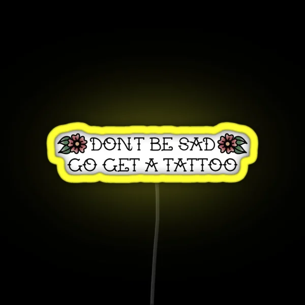 Don T Be Sad Go Get A Tattoo RGB Neon Sign