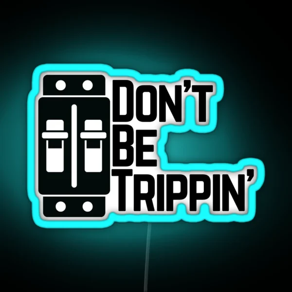 Don T Be Trippin RGB Neon Sign