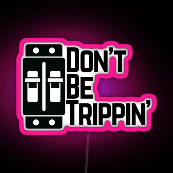Don T Be Trippin RGB Neon Sign