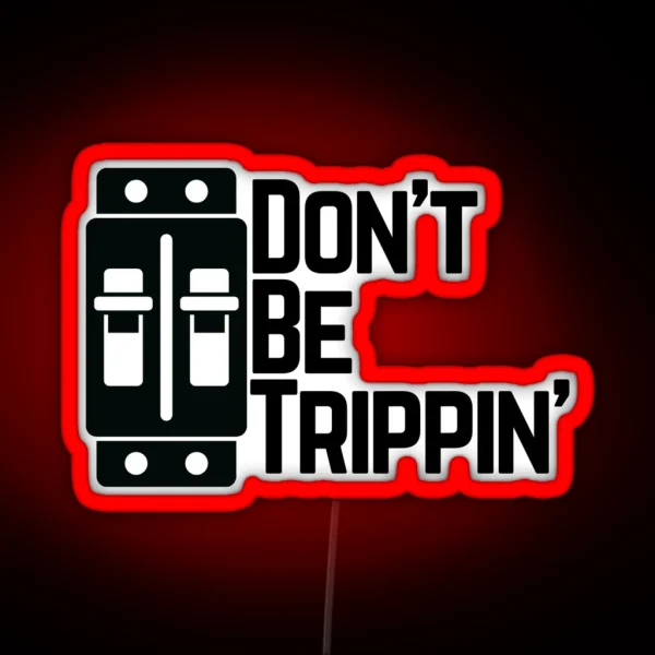 Don T Be Trippin RGB Neon Sign