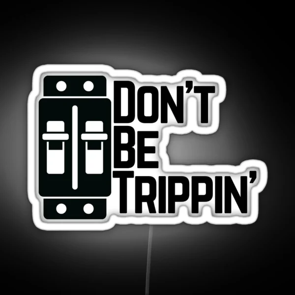 Don T Be Trippin RGB Neon Sign