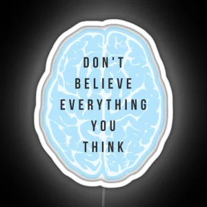 Don T Believe Everything You Think RGB Neon Sign