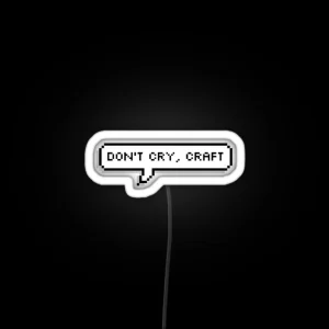 Don T Cry Craft RGB Neon Sign