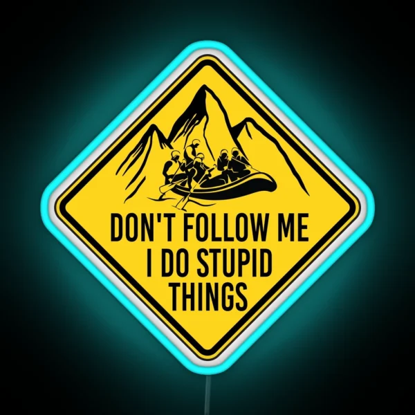 Don T Follow Me I Do Stupid Things Funny River Rafting RGB Neon Sign