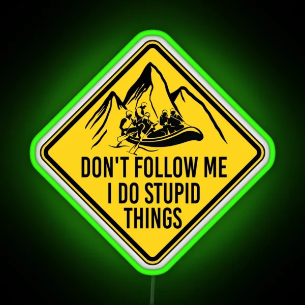 Don T Follow Me I Do Stupid Things Funny River Rafting RGB Neon Sign
