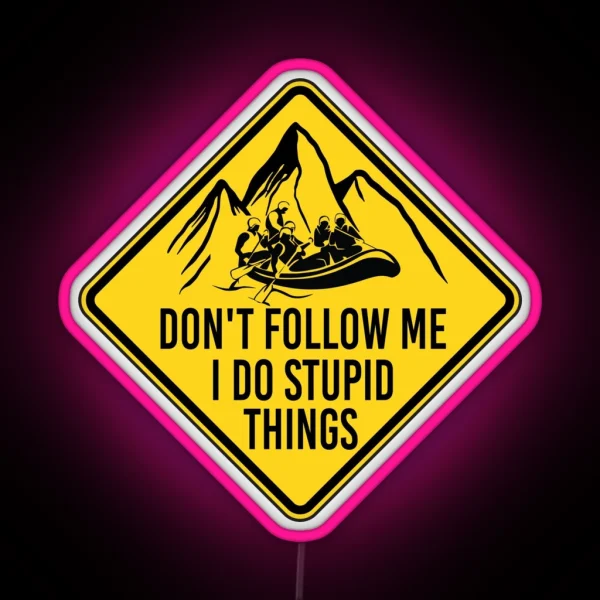 Don T Follow Me I Do Stupid Things Funny River Rafting RGB Neon Sign