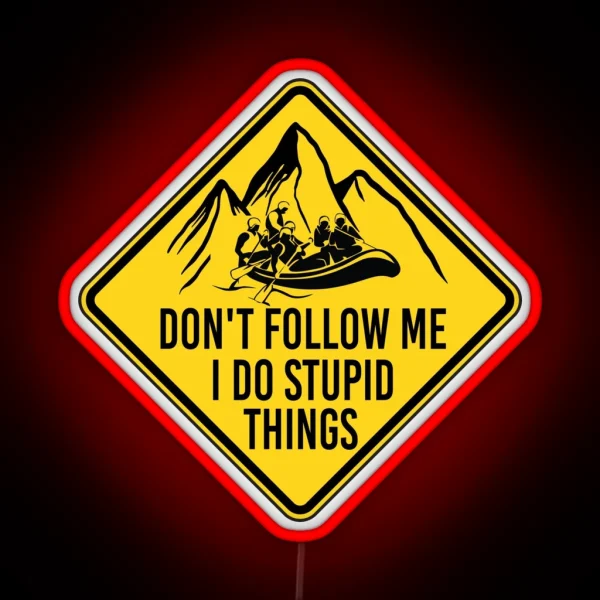 Don T Follow Me I Do Stupid Things Funny River Rafting RGB Neon Sign