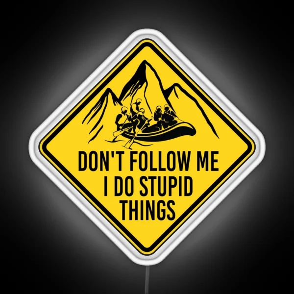 Don T Follow Me I Do Stupid Things Funny River Rafting RGB Neon Sign