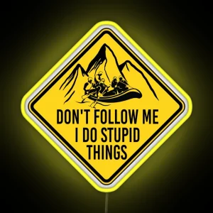 Don T Follow Me I Do Stupid Things Funny River Rafting Whitewater Rafting RGB Neon Sign