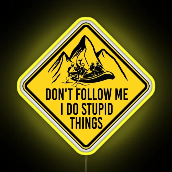 Don T Follow Me I Do Stupid Things Funny River Rafting RGB Neon Sign