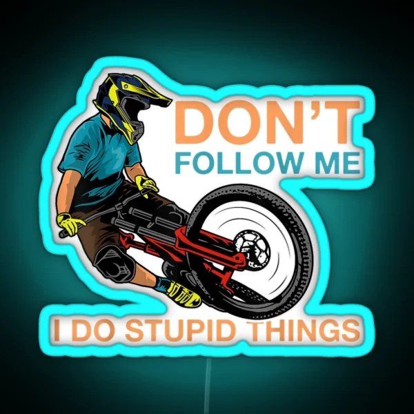 Don T Follow Me I Do Stupid Things Mountain Biking RGB Neon Sign