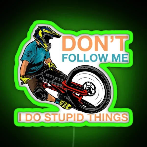 Don T Follow Me I Do Stupid Things Mountain Biking RGB Neon Sign