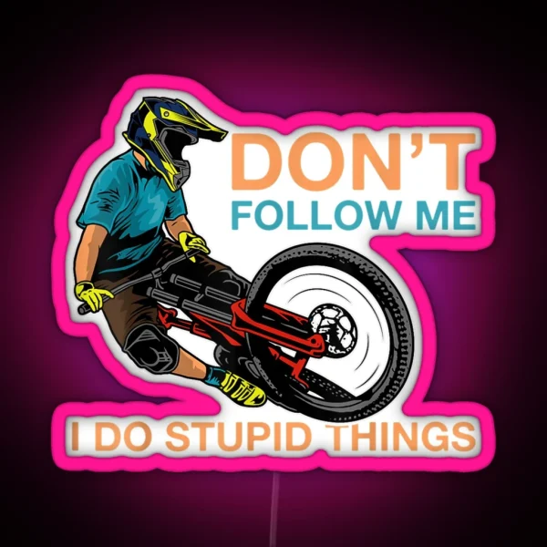 Don T Follow Me I Do Stupid Things Mountain Biking RGB Neon Sign