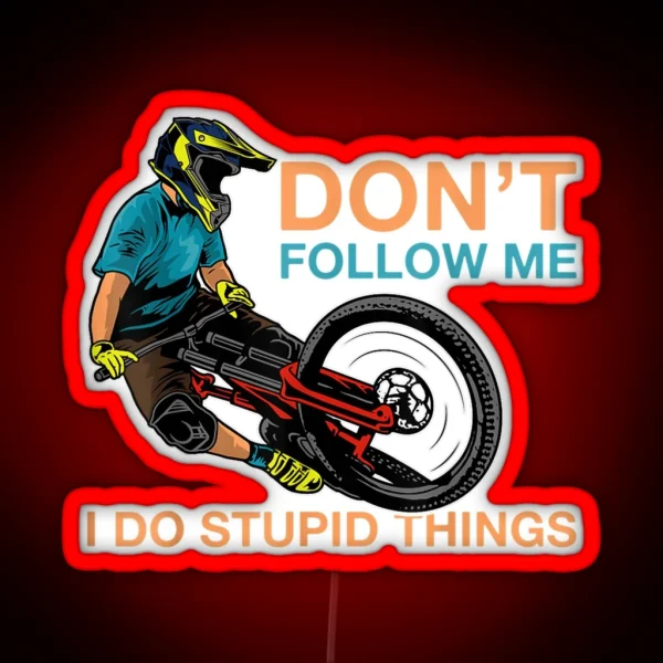 Don T Follow Me I Do Stupid Things Mountain Biking RGB Neon Sign