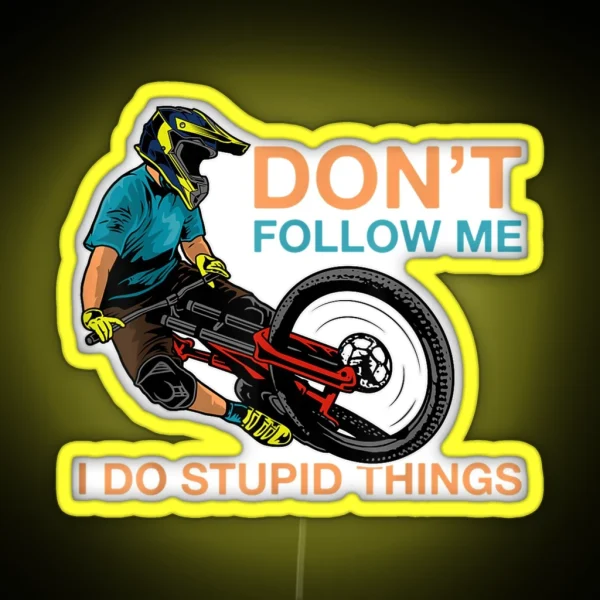 Don T Follow Me I Do Stupid Things Mountain Biking RGB Neon Sign