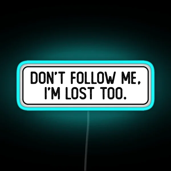 Don T Follow Me I M Lost Too Cool Bumper RGB Neon Sign