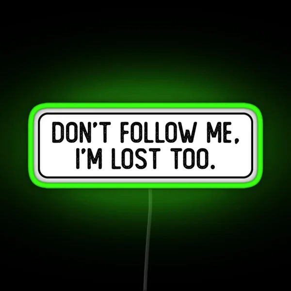 Don T Follow Me I M Lost Too Cool Bumper RGB Neon Sign