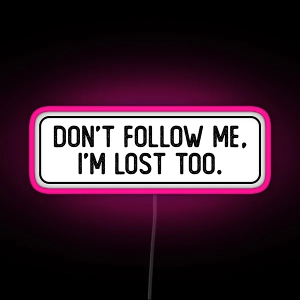 Don T Follow Me I M Lost Too Cool Bumper RGB Neon Sign