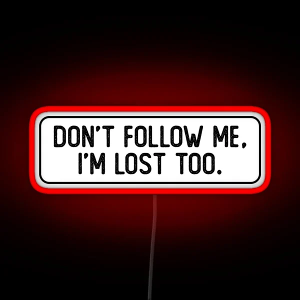 Don T Follow Me I M Lost Too Cool Bumper RGB Neon Sign