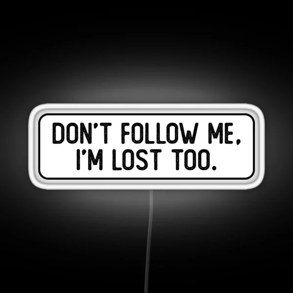 Don T Follow Me I M Lost Too Cool Bumper RGB Neon Sign