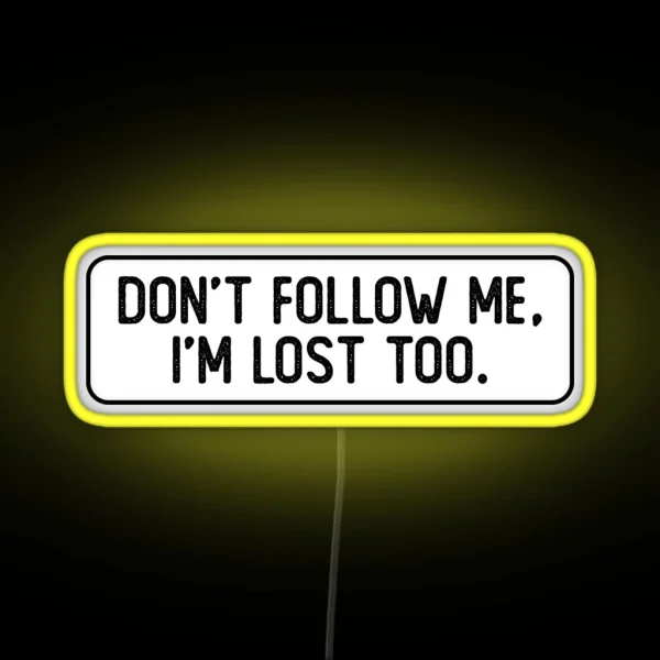 Don T Follow Me I M Lost Too Cool Bumper RGB Neon Sign