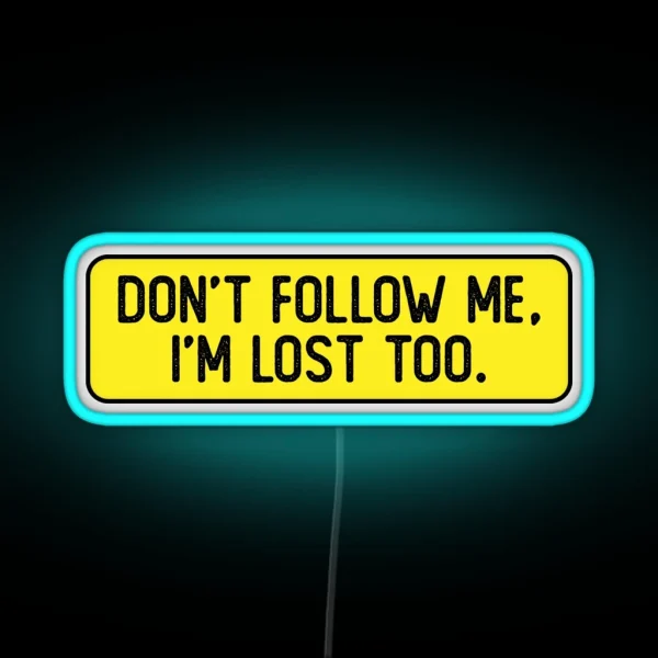 Don T Follow Me I M Lost Too Funny Bumper RGB Neon Sign