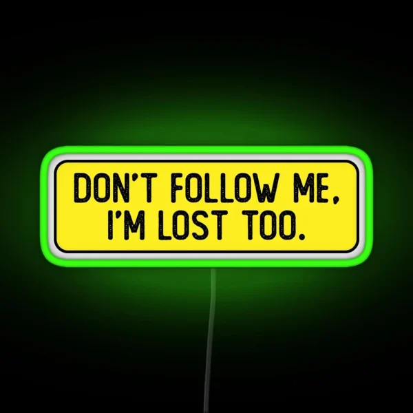 Don T Follow Me I M Lost Too Funny Bumper RGB Neon Sign